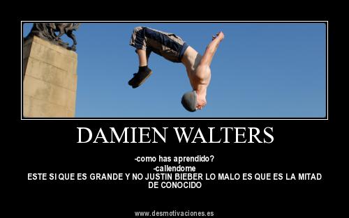 Les exploits de Damien Walters !