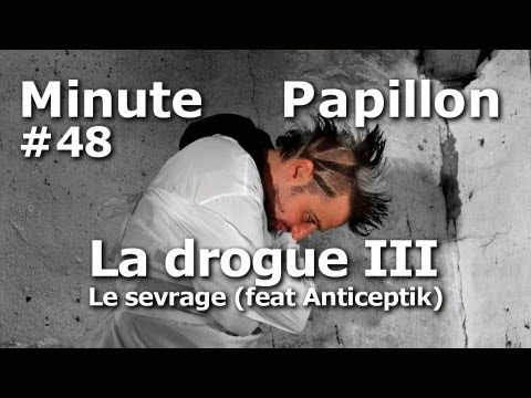 Minute Papillon #48 La drogue 3 : Le sevrage (feat Anticeptik)