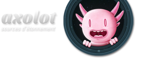 Axolot #8 : Fake !