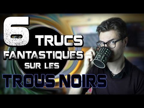 Chris : 6 trucs fantastiques sur les trous noirs