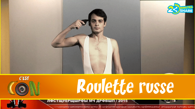 C’est con ! La Roulette Russe…