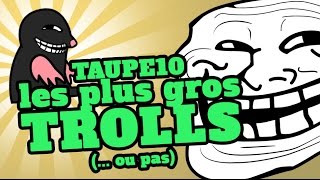 TOP 10 des plus gros TROLLS… Ou pas !!