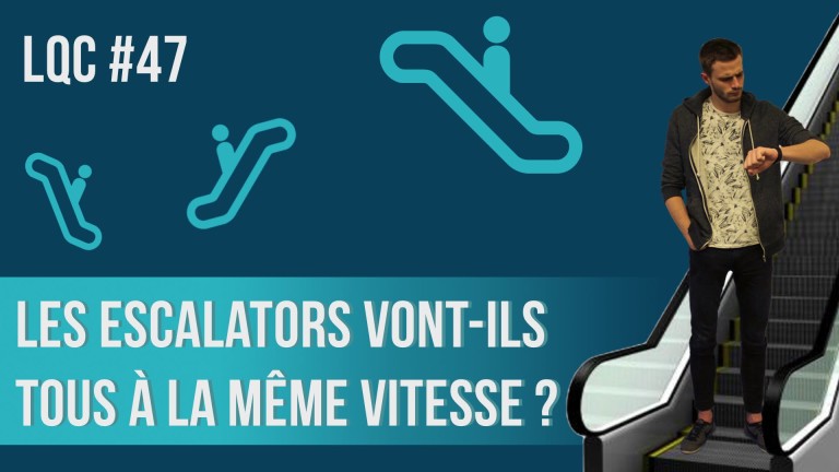 Les escalators vont-ils tous à la même vitesse ? LQC #47