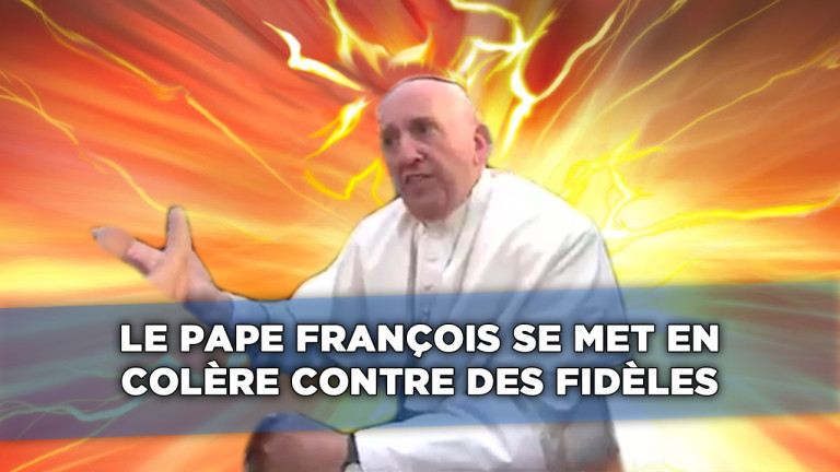 Le pape François se met en colère