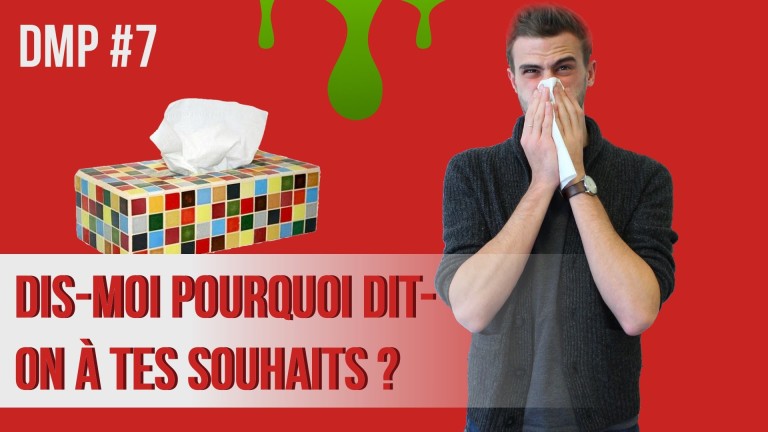 Dis-moi pourquoi dit-on « à tes souhaits » ? DMP #7