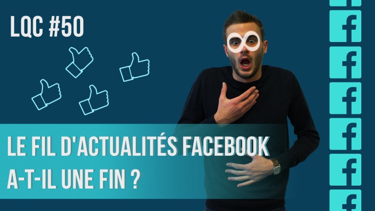 Le fil d&rsquo;actualités Facebook a-t-il une fin ? LQC #50