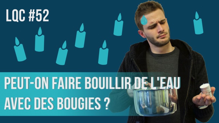 Peut-on faire bouillir de l’eau avec des bougies ? LQC #52