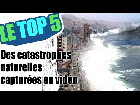 Le top 5 des catastrophes naturelles capturées en vidéo