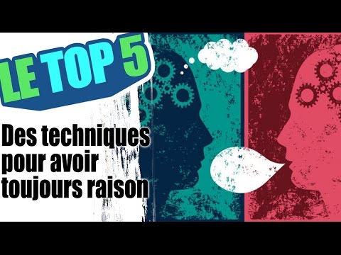 Le top 5 des techniques pour avoir toujours raison