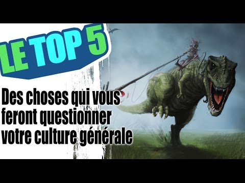 TOP 5 des choses qui vous feront questionner votre culture générale