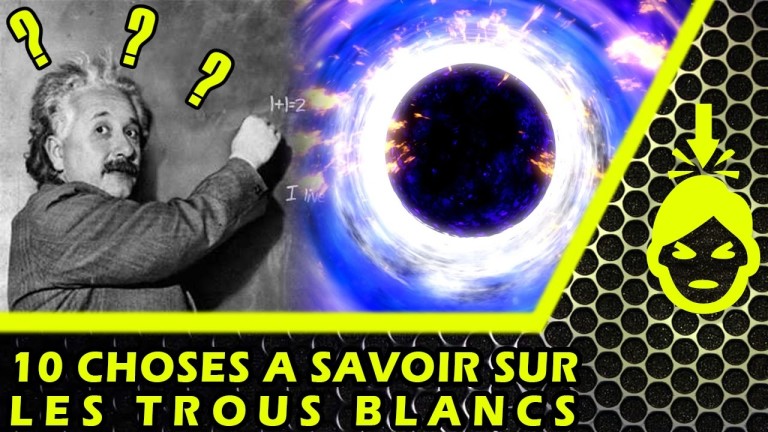 10 CHOSES à SAVOIR sur les TROUS BLANCS