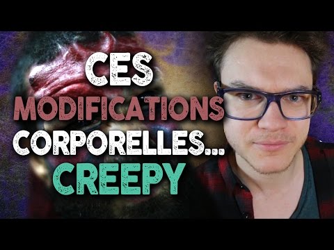 Ces Modifications Corporelles… Creepy !!