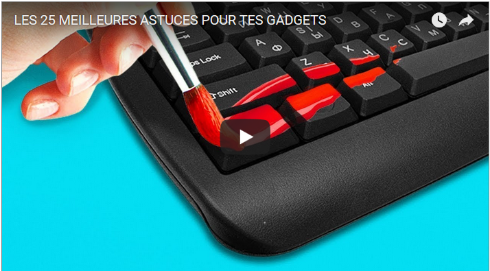 LES 25 MEILLEURES ASTUCES POUR TES GADGETS