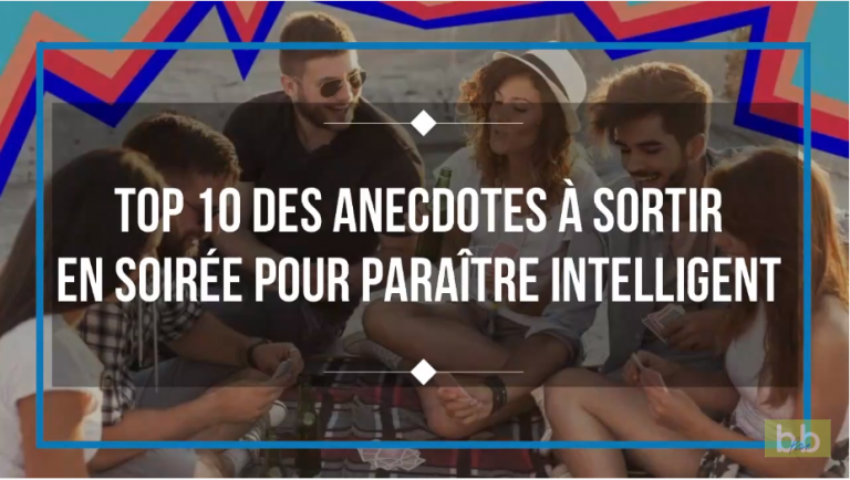 Top 10 des anecdotes à sortir en soirée pour paraître intelligent