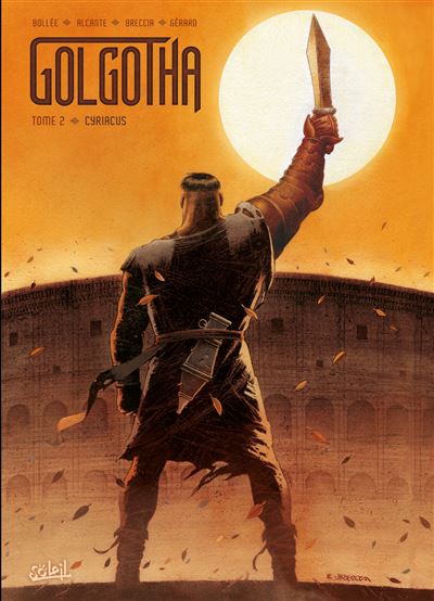 ⚔️ Golgotha T02 – Cyriacus : une destinée brisée entre Rome et mysticisme